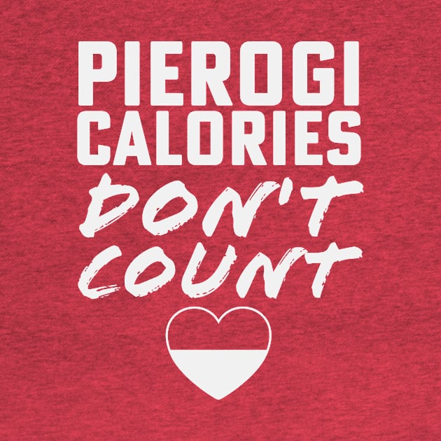 Pierogi Calories Don't Count Polish Dyngus Day by PodDesignShop
